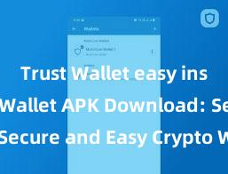 Trust Wallet easy install Trust Wallet APK Download: Secure and Easy Crypto Wallet Access