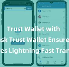 Trust Wallet with MetaMask Trust Wallet Ensures Lightning Fast Transactions