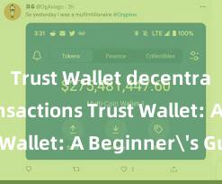 Trust Wallet decentralized transactions Trust Wallet: A Beginner's Guide